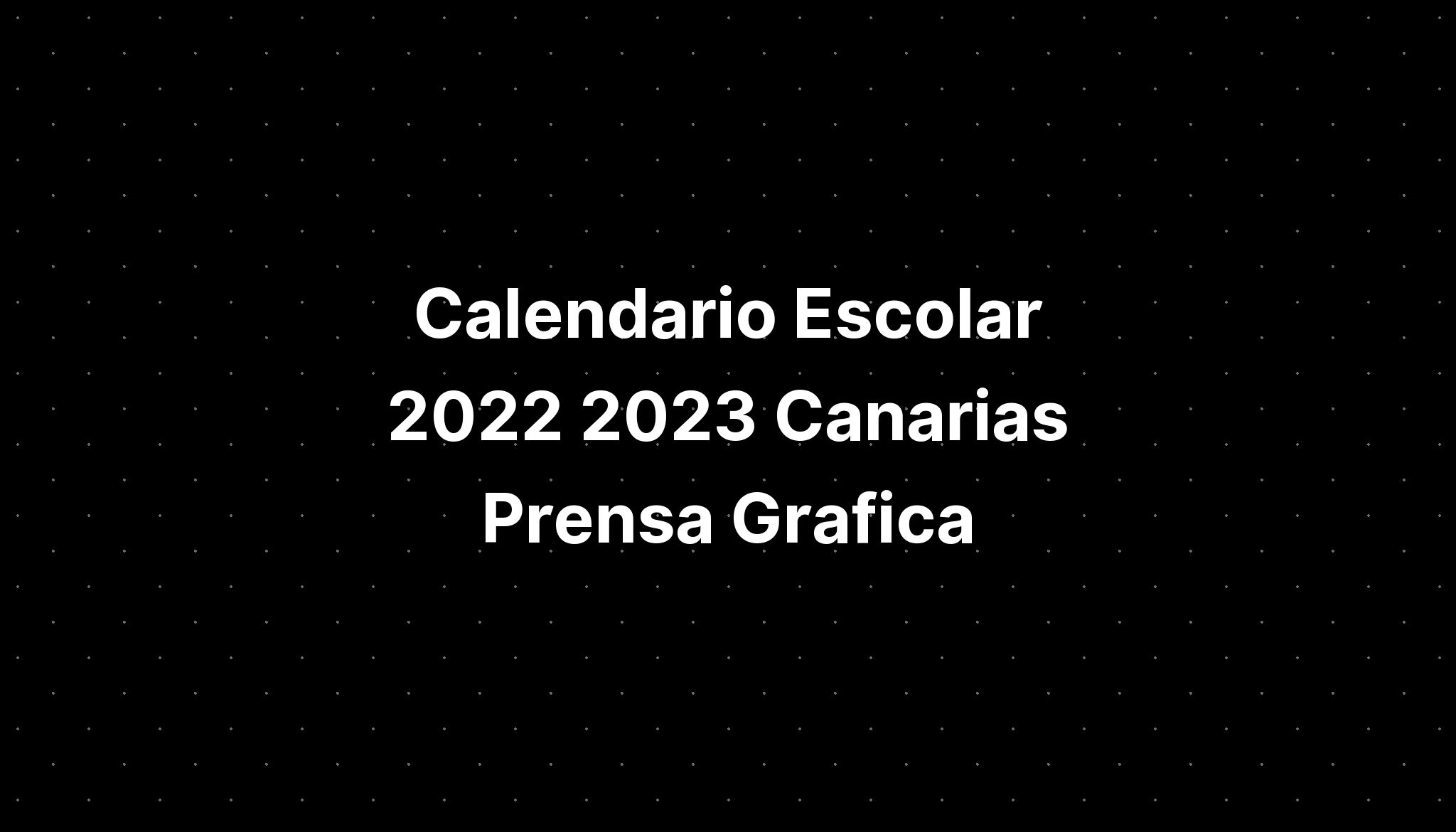 Calendario Escolar 2022 2023 Canarias Prensa Grafica IMAGESEE